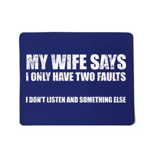 My Wife Says I Only Have Two Faults Mousepad