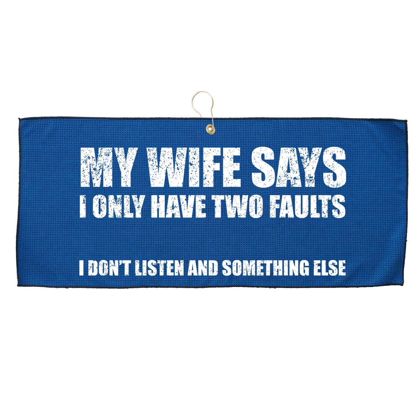 My Wife Says I Only Have Two Faults Large Microfiber Waffle Golf Towel