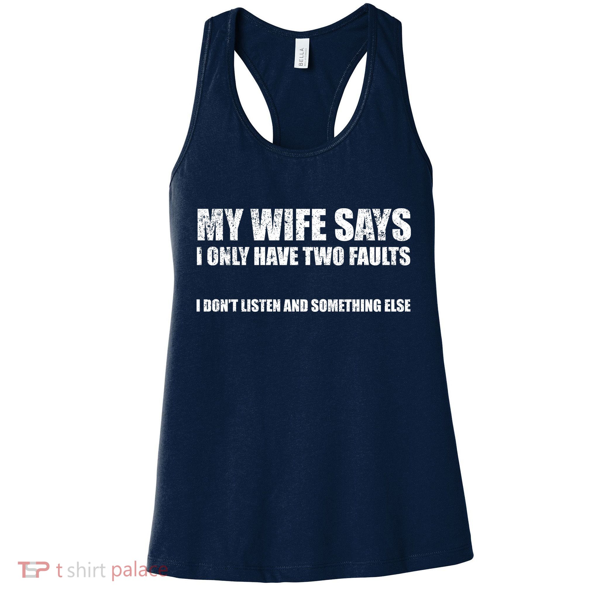 My Wife Says I Only Have Two Faults Womens Tank Top