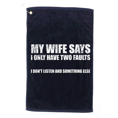 My Wife Says I Only Have Two Faults Golf Towel