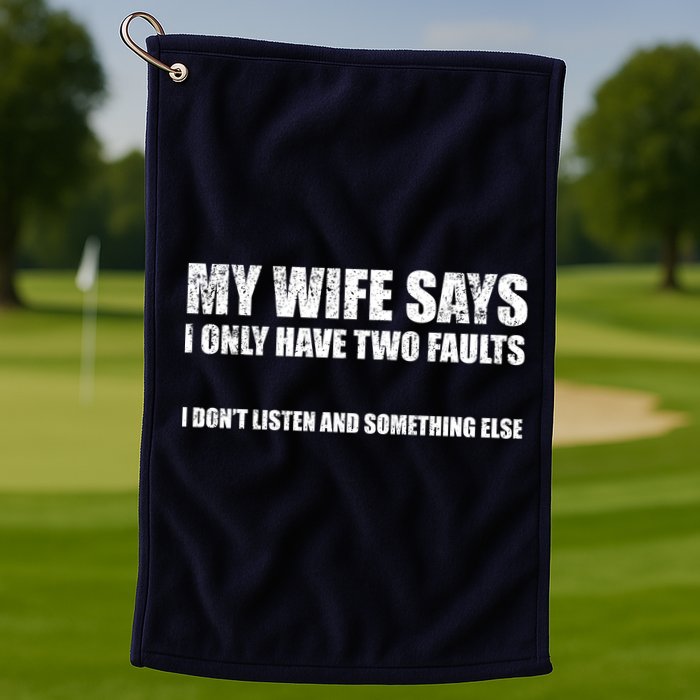 My Wife Says I Only Have Two Faults Golf Towel