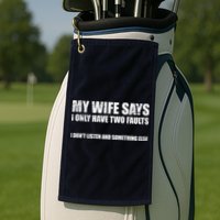 My Wife Says I Only Have Two Faults Golf Towel