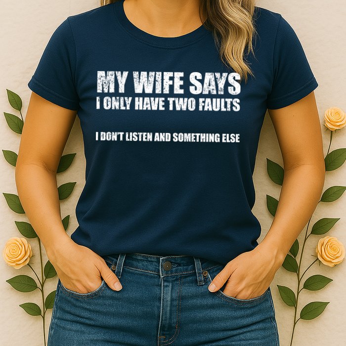 My Wife Says I Only Have Two Faults Womens T-Shirt
