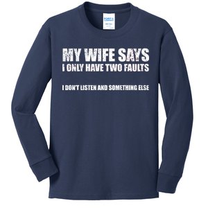 My Wife Says I Only Have Two Faults Kids Long Sleeve Shirt