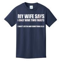 My Wife Says I Only Have Two Faults Kids T-Shirt