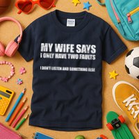 My Wife Says I Only Have Two Faults Kids T-Shirt
