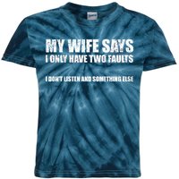 My Wife Says I Only Have Two Faults Kids Tie-Dye T-Shirt