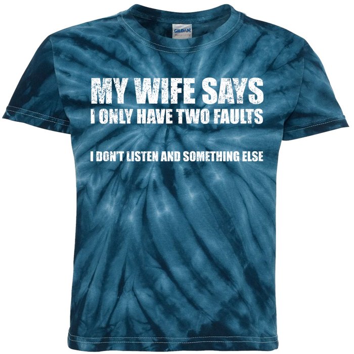 My Wife Says I Only Have Two Faults Kids Tie-Dye T-Shirt