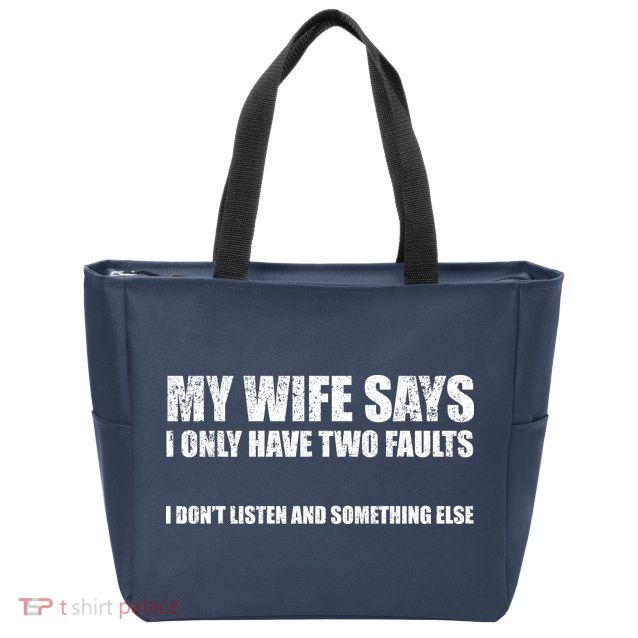 My Wife Says I Only Have Two Faults Zip Tote Bag