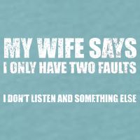 My Wife Says I Only Have Two Faults Sueded Cloud Jersey T-Shirt