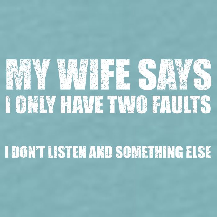 My Wife Says I Only Have Two Faults Sueded Cloud Jersey T-Shirt