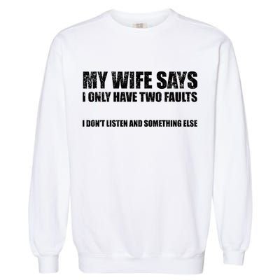My Wife Says I Only Have Two Faults Garment-Dyed Sweatshirt