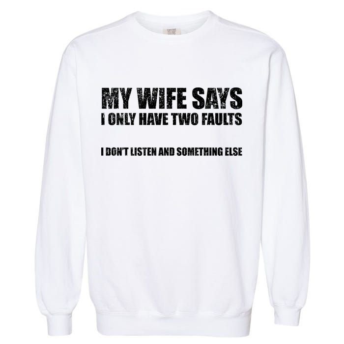 My Wife Says I Only Have Two Faults Garment-Dyed Sweatshirt