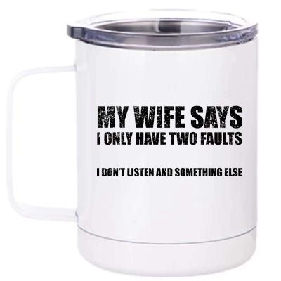 My Wife Says I Only Have Two Faults 12 oz Stainless Steel Tumbler Cup