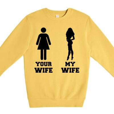 My Wife Your Wife Premium Crewneck Sweatshirt