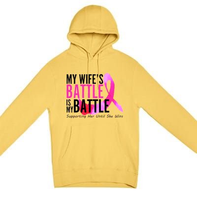 My Wife's Battle Is My Battle Breast Cancer Premium Pullover Hoodie