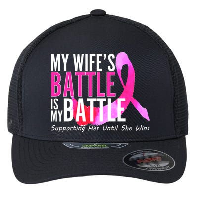 My Wife's Battle Is My Battle Breast Cancer Flexfit Unipanel Trucker Cap