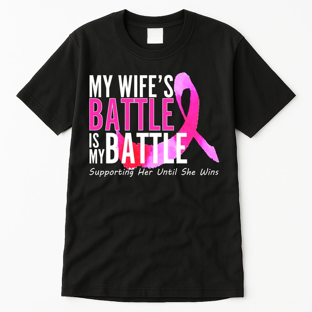 My Wife's Battle Is My Battle Breast Cancer Tall T-Shirt