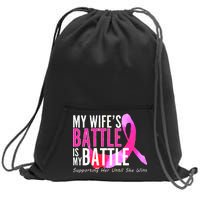 My Wife's Battle Is My Battle Breast Cancer Sweatshirt Cinch Pack Bag