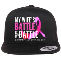 My Wife's Battle Is My Battle Breast Cancer Flat Bill Trucker Hat