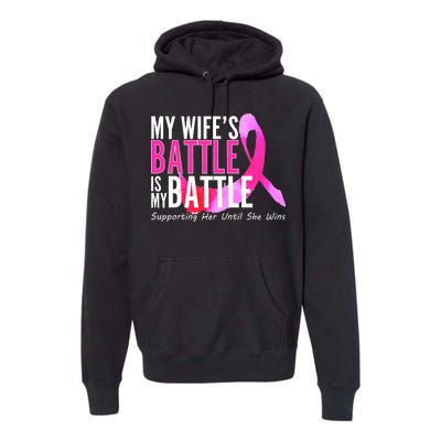 My Wife's Battle Is My Battle Breast Cancer Premium Hoodie