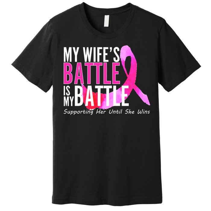 My Wife's Battle Is My Battle Breast Cancer Premium T-Shirt