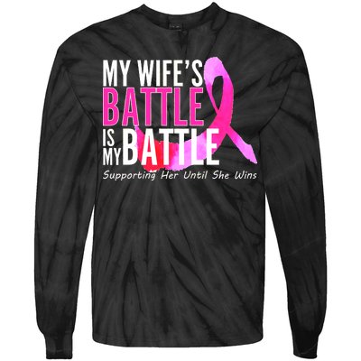 My Wife's Battle Is My Battle Breast Cancer Tie-Dye Long Sleeve Shirt