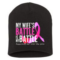 My Wife's Battle Is My Battle Breast Cancer Short Acrylic Beanie