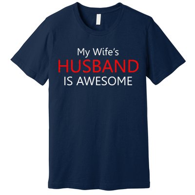 My Wife's Husband Is Awesome Premium T-Shirt