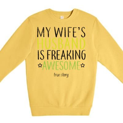 My Wife's Husband Is Freaking Awesome True Story  Premium Crewneck Sweatshirt