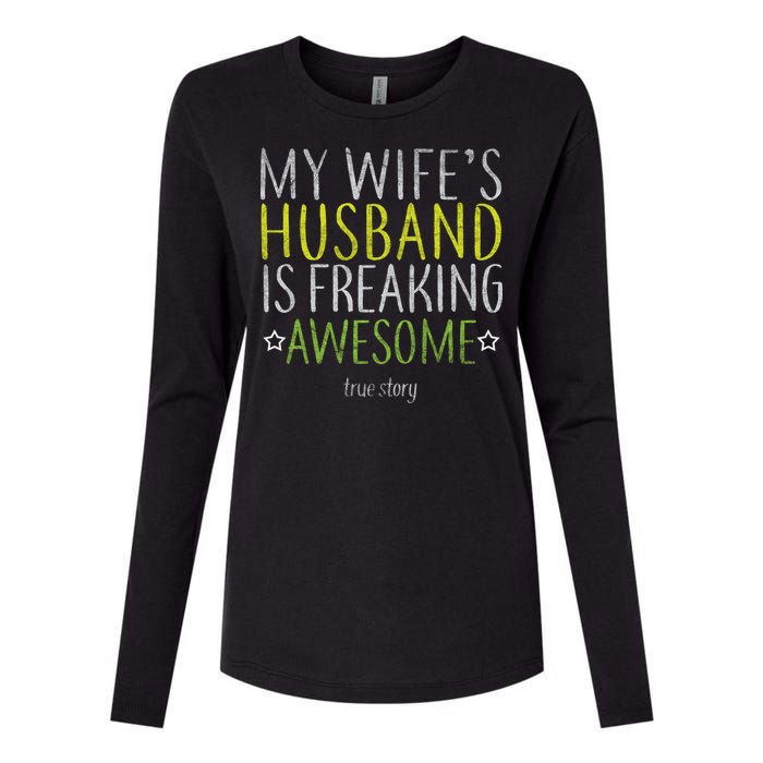 My Wife's Husband Is Freaking Awesome True Story  Womens Cotton Relaxed Long Sleeve T-Shirt