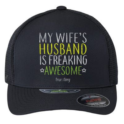 My Wife's Husband Is Freaking Awesome True Story  Flexfit Unipanel Trucker Cap