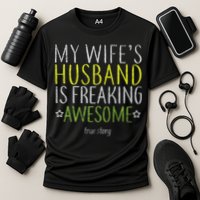 My Wife's Husband Is Freaking Awesome True Story  Performance Shirt