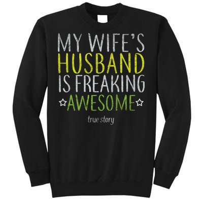 My Wife's Husband Is Freaking Awesome True Story  Sweatshirt