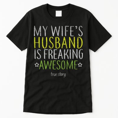 My Wife's Husband Is Freaking Awesome True Story  Tall T-Shirt