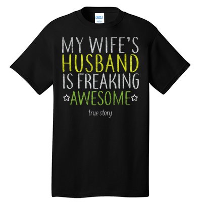 My Wife's Husband Is Freaking Awesome True Story  Tall T-Shirt