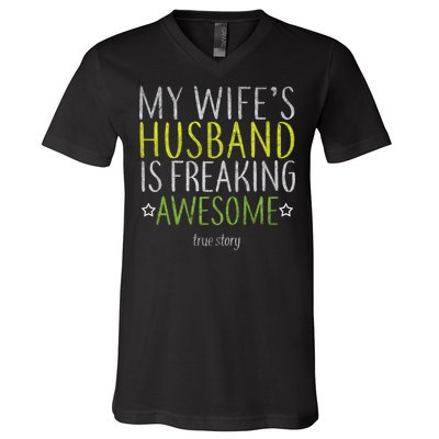 My Wife's Husband Is Freaking Awesome True Story  V-Neck T-Shirt