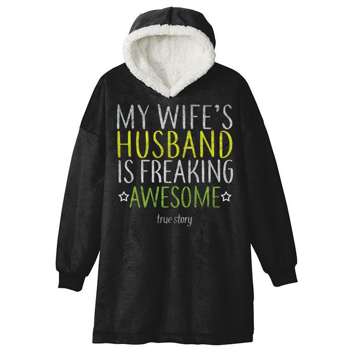 My Wife's Husband Is Freaking Awesome True Story  Hooded Wearable Blanket