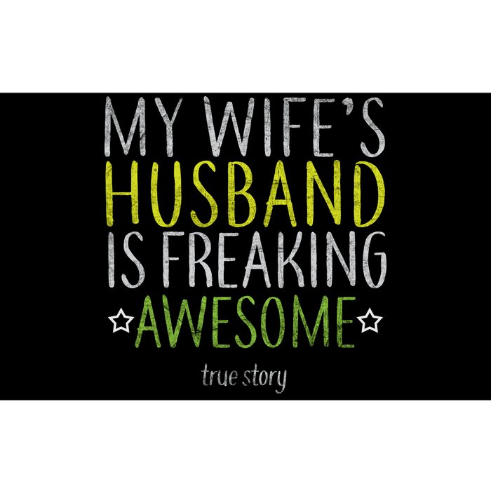 My Wife's Husband Is Freaking Awesome True Story  Bumper Sticker