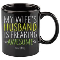 My Wife's Husband Is Freaking Awesome True Story  11oz C Handle Ceramic Mug