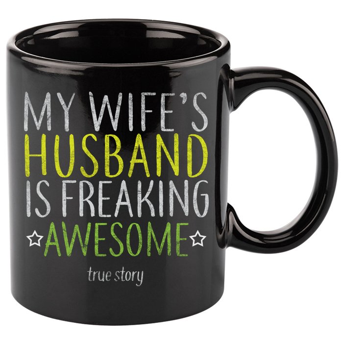 My Wife's Husband Is Freaking Awesome True Story  11oz C Handle Ceramic Mug