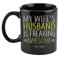 My Wife's Husband Is Freaking Awesome True Story  11oz C Handle Ceramic Mug