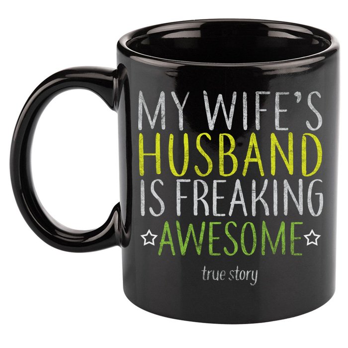 My Wife's Husband Is Freaking Awesome True Story  11oz C Handle Ceramic Mug