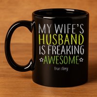 My Wife's Husband Is Freaking Awesome True Story  11oz C Handle Ceramic Mug
