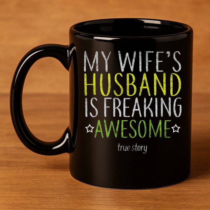 My Wife's Husband Is Freaking Awesome True Story  11oz C Handle Ceramic Mug