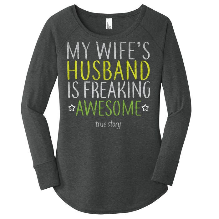 My Wife's Husband Is Freaking Awesome True Story  Women's Perfect Tri Tunic Long Sleeve Shirt