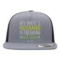 My Wife's Husband Is Freaking Awesome True Story  Flat Bill Trucker Hat