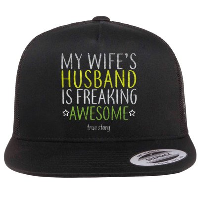 My Wife's Husband Is Freaking Awesome True Story  Flat Bill Trucker Hat