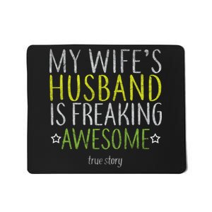 My Wife's Husband Is Freaking Awesome True Story  Mousepad