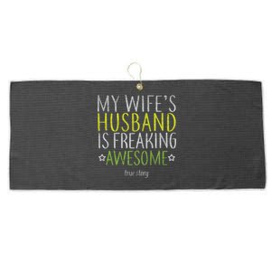 My Wife's Husband Is Freaking Awesome True Story  Large Microfiber Waffle Golf Towel